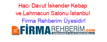 Hacı+Davut+İskender+Kebap+ve+Lahmacun+Salonu+İstanbul Firma+Rehberim+Üyesidir!