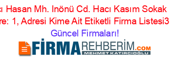 Hacı+Hasan+Mh.+Inönü+Cd.+Hacı+Kasım+Sokak+No:+46+Daire:+1,+Adresi+Kime+Ait+Etiketli+Firma+Listesi3.Sayfa Güncel+Firmaları!
