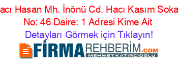 Hacı+Hasan+Mh.+İnönü+Cd.+Hacı+Kasım+Sokak+No:+46+Daire:+1+Adresi+Kime+Ait Detayları+Görmek+için+Tıklayın!