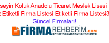 Haci+Huseyin+Koluk+Anadolu+Ticaret+Meslek+Lisesi+Malatya+Merkez+Etiketli+Firma+Listesi+Etiketli+Firma+Listesi3.Sayfa Güncel+Firmaları!