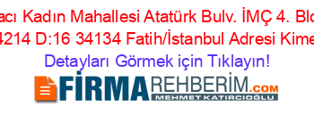 Hacı+Kadın+Mahallesi+Atatürk+Bulv.+İMÇ+4.+Blok+No:4214+D:16+34134+Fatih/İstanbul+Adresi+Kime+Ait Detayları+Görmek+için+Tıklayın!