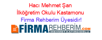 Hacı+Mehmet+Şan+İlköğretim+Okulu+Kastamonu Firma+Rehberim+Üyesidir!