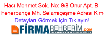 Hacı+Mehmet+Sok.+No:+9/8+Onur+Apt.+B+Blok+Fenerbahçe+Mh.+Selamiçeşme+Adresi+Kime+Ait Detayları+Görmek+için+Tıklayın!