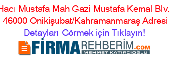 Hacı+Mustafa+Mah+Gazi+Mustafa+Kemal+Blv.+No:162/1+46000+Onikişubat/Kahramanmaraş+Adresi+Kime+Ait Detayları+Görmek+için+Tıklayın!