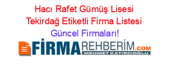 Hacı+Rafet+Gümüş+Lisesi+Tekirdağ+Etiketli+Firma+Listesi Güncel+Firmaları!