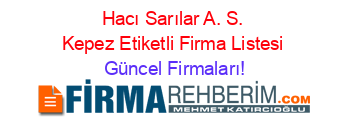 Hacı+Sarılar+A.+S.+Kepez+Etiketli+Firma+Listesi Güncel+Firmaları!