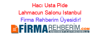 Hacı+Usta+Pide+Lahmacun+Salonu+Istanbul Firma+Rehberim+Üyesidir!