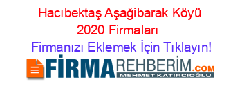 Hacıbektaş+Aşağibarak+Köyü+2020+Firmaları+ Firmanızı+Eklemek+İçin+Tıklayın!