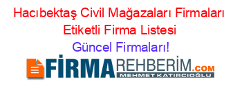 Hacıbektaş+Civil+Mağazaları+Firmaları+Etiketli+Firma+Listesi Güncel+Firmaları!