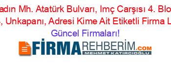 Hacıkadın+Mh.+Atatürk+Bulvarı,+Imç+Carşısı+4.+Blok,+Pk:+34134,+Unkapanı,+Adresi+Kime+Ait+Etiketli+Firma+Listesi Güncel+Firmaları!