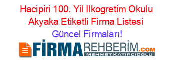 Hacipiri+100.+Yil+Ilkogretim+Okulu+Akyaka+Etiketli+Firma+Listesi Güncel+Firmaları!