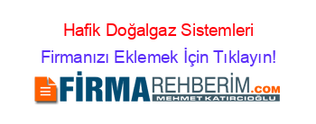 Hafik+Doğalgaz+Sistemleri Firmanızı+Eklemek+İçin+Tıklayın!