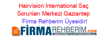 Hairvision+International+Saç+Sorunları+Merkezi+Gaziantep Firma+Rehberim+Üyesidir!