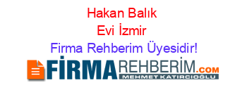 Hakan+Balık+Evi+İzmir Firma+Rehberim+Üyesidir!