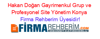 Hakan+Doğan+Gayrimenkul+Grup+ve+Profesyonel+Site+Yönetim+Konya Firma+Rehberim+Üyesidir!