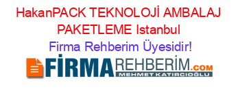 HakanPACK+TEKNOLOJİ+AMBALAJ+PAKETLEME+Istanbul Firma+Rehberim+Üyesidir!