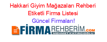 Hakkari+Giyim+Mağazaları+Rehberi+Etiketli+Firma+Listesi Güncel+Firmaları!