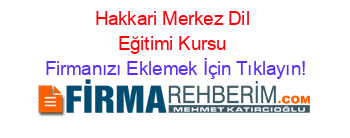 Hakkari+Merkez+Dil+Eğitimi+Kursu Firmanızı+Eklemek+İçin+Tıklayın!