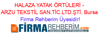 HALAZA+YATAK+ÖRTÜLERİ+-+ARZU+TEKSTİL+SAN.TİC.LTD.ŞTİ.+Bursa Firma+Rehberim+Üyesidir!