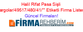 Halil+Rifat+Pasa+Sişli+Kargolar/49517/480/41/””+Etiketli+Firma+Listesi Güncel+Firmaları!