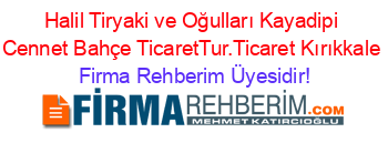 Halil+Tiryaki+ve+Oğulları+Kayadipi+Cennet+Bahçe+TicaretTur.Ticaret+Kırıkkale Firma+Rehberim+Üyesidir!