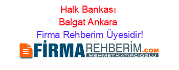Halk+Bankası+Balgat+Ankara Firma+Rehberim+Üyesidir!