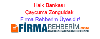 Halk+Bankası+Çaycuma+Zonguldak Firma+Rehberim+Üyesidir!