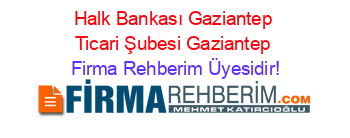 Halk+Bankası+Gaziantep+Ticari+Şubesi+Gaziantep Firma+Rehberim+Üyesidir!