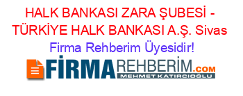 HALK+BANKASI+ZARA+ŞUBESİ+-+TÜRKİYE+HALK+BANKASI+A.Ş.+Sivas Firma+Rehberim+Üyesidir!