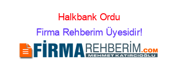 Halkbank+Ordu Firma+Rehberim+Üyesidir!