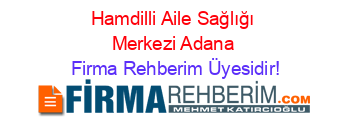 Hamdilli+Aile+Sağlığı+Merkezi+Adana Firma+Rehberim+Üyesidir!