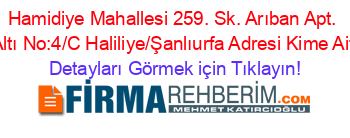 Hamidiye+Mahallesi+259.+Sk.+Arıban+Apt.+Altı+No:4/C+Haliliye/Şanlıurfa+Adresi+Kime+Ait Detayları+Görmek+için+Tıklayın!