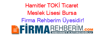 Hamitler+TOKİ+Ticaret+Meslek+Lisesi+Bursa Firma+Rehberim+Üyesidir!