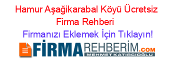 Hamur+Aşağikarabal+Köyü+Ücretsiz+Firma+Rehberi+ Firmanızı+Eklemek+İçin+Tıklayın!