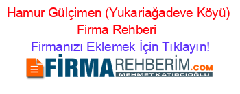 Hamur+Gülçimen+(Yukariağadeve+Köyü)+Firma+Rehberi+ Firmanızı+Eklemek+İçin+Tıklayın!