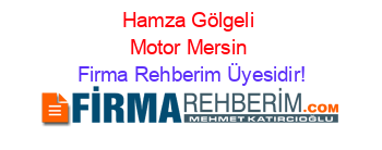 Hamza+Gölgeli+Motor+Mersin Firma+Rehberim+Üyesidir!