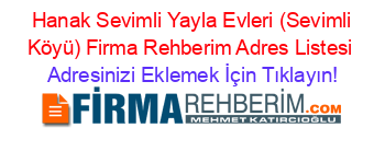 +Hanak+Sevimli+Yayla+Evleri+(Sevimli+Köyü)+Firma+Rehberim+Adres+Listesi Adresinizi+Eklemek+İçin+Tıklayın!