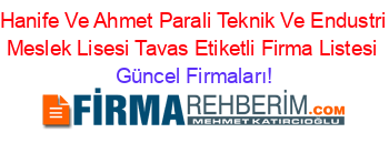 Hanife+Ve+Ahmet+Parali+Teknik+Ve+Endustri+Meslek+Lisesi+Tavas+Etiketli+Firma+Listesi Güncel+Firmaları!