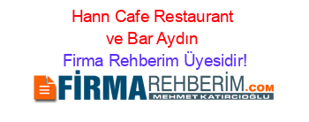 Hann+Cafe+Restaurant+ve+Bar+Aydın Firma+Rehberim+Üyesidir!