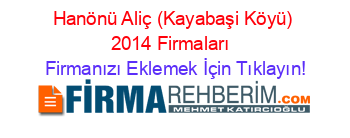 Hanönü+Aliç+(Kayabaşi+Köyü)+2014+Firmaları+ Firmanızı+Eklemek+İçin+Tıklayın!
