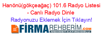 +Hanönü(gökçeağaç)+101.6+Radyo+Listesi+-+Canlı+Radyo+Dinle Radyonuzu+Eklemek+İçin+Tıklayın!