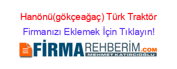 Hanönü(gökçeağaç)+Türk+Traktör Firmanızı+Eklemek+İçin+Tıklayın!