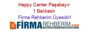 Happy+Center+Paşabayır+1+Balıkesir Firma+Rehberim+Üyesidir!