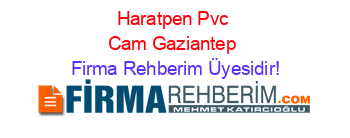 Haratpen+Pvc+Cam+Gaziantep Firma+Rehberim+Üyesidir!
