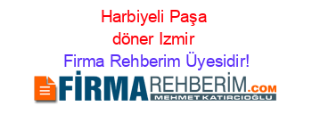 Harbiyeli+Paşa+döner+Izmir Firma+Rehberim+Üyesidir!