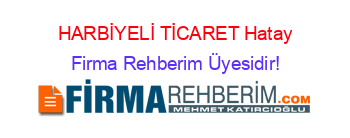 HARBİYELİ+TİCARET+Hatay Firma+Rehberim+Üyesidir!