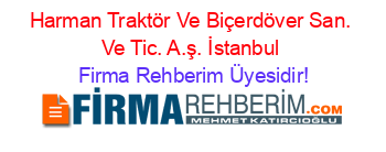 Harman+Traktör+Ve+Biçerdöver+San.+Ve+Tic.+A.ş.+İstanbul Firma+Rehberim+Üyesidir!