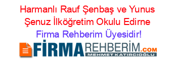 Harmanlı+Rauf+Şenbaş+ve+Yunus+Şenuz+İlköğretim+Okulu+Edirne Firma+Rehberim+Üyesidir!