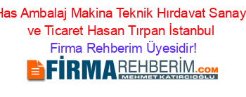 Has+Ambalaj+Makina+Teknik+Hırdavat+Sanayi+ve+Ticaret+Hasan+Tırpan+İstanbul Firma+Rehberim+Üyesidir!