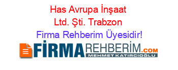 Has+Avrupa+İnşaat+Ltd.+Şti.+Trabzon Firma+Rehberim+Üyesidir!